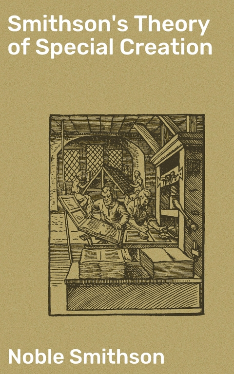 Smithson's Theory of Special Creation - Noble Smithson