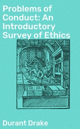Problems of Conduct: An Introductory Survey of Ethics - Durant Drake