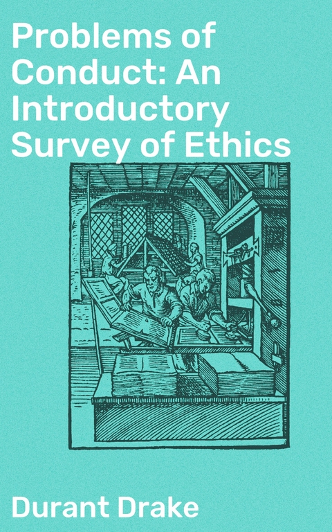 Problems of Conduct: An Introductory Survey of Ethics - Durant Drake