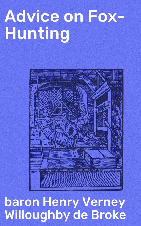 Advice on Fox-Hunting - Henry Verney Willoughby de Broke  baron