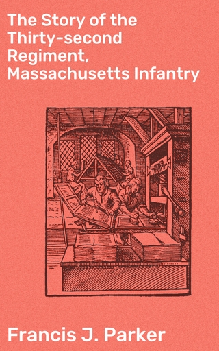 The Story of the Thirty-second Regiment, Massachusetts Infantry