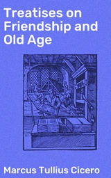 Treatises on Friendship and Old Age - Marcus Tullius Cicero