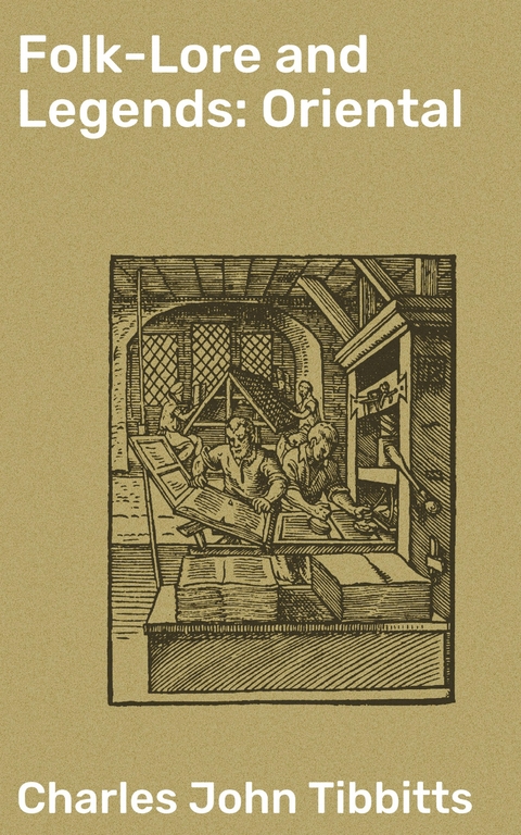 Folk-Lore and Legends: Oriental - Charles John Tibbitts