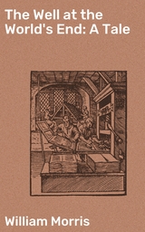 The Well at the World's End: A Tale - William Morris