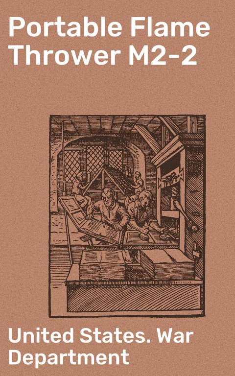 Portable Flame Thrower M2-2 -  United States. War Department