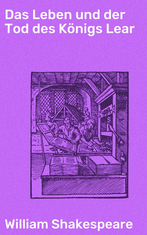 Das Leben und der Tod des K&ouml;nigs Lear - William Shakespeare