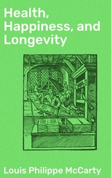 Health, Happiness, and Longevity - Louis Philippe McCarty
