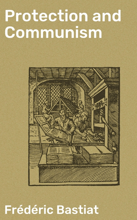 Protection and Communism - Fr&eacute;d&eacute;ric Bastiat