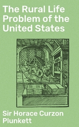 The Rural Life Problem of the United States - Horace Curzon Plunkett  Sir