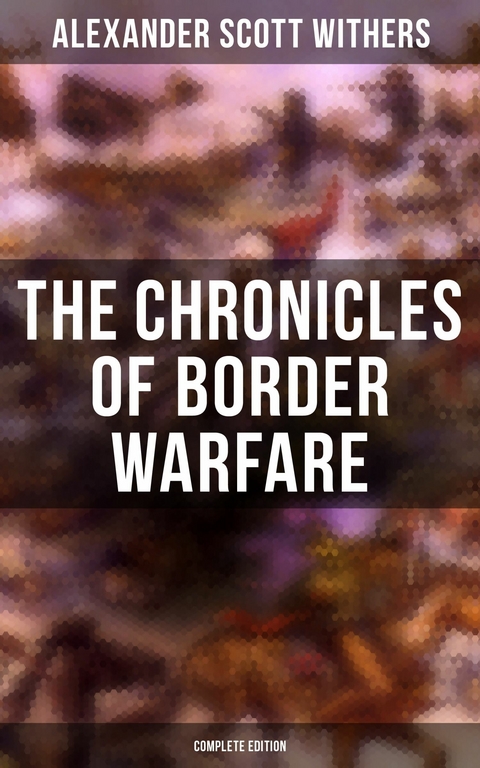 The Chronicles of Border Warfare (Complete Edition) -  Alexander Scott Withers