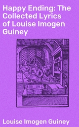 Happy Ending: The Collected Lyrics of Louise Imogen Guiney - Louise Imogen Guiney