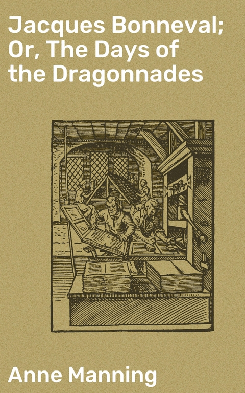 Jacques Bonneval; Or, The Days of the Dragonnades - Anne Manning