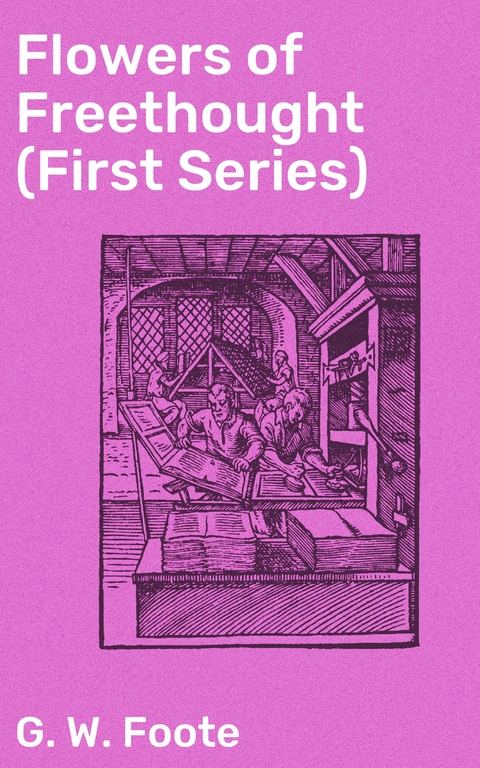 Flowers of Freethought (First Series) - G. W. Foote