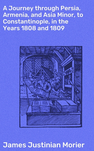 A Journey through Persia, Armenia, and Asia Minor, to Constantinople, in the Years 1808 and 1809