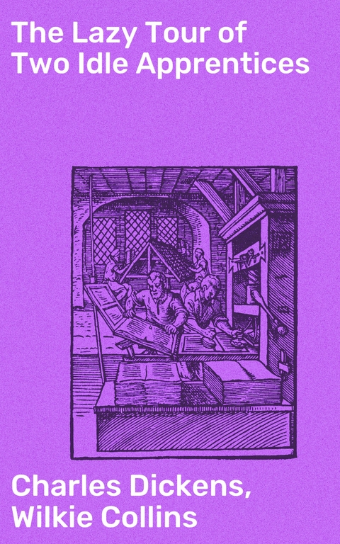 The Lazy Tour of Two Idle Apprentices - Charles Dickens, Wilkie Collins