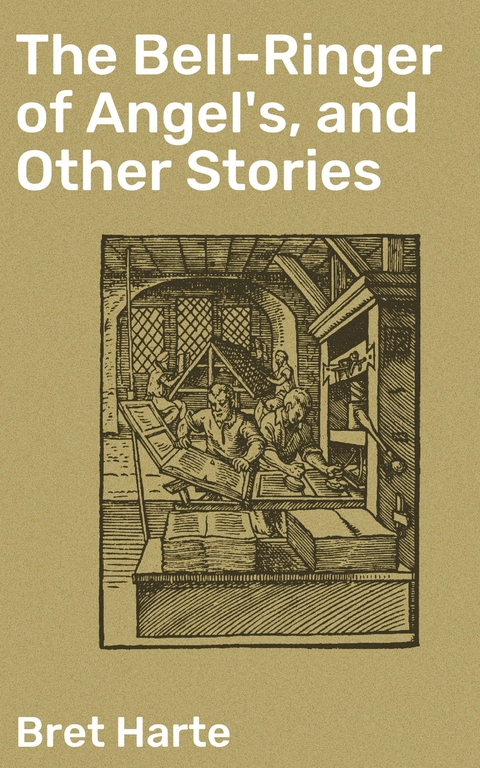 The Bell-Ringer of Angel's, and Other Stories - Bret Harte