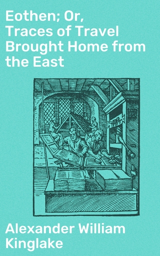 Eothen; Or, Traces of Travel Brought Home from the East