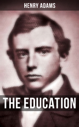 THE EDUCATION OF HENRY ADAMS - Henry Adams