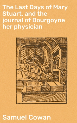 The Last Days of Mary Stuart, and the journal of Bourgoyne her physician