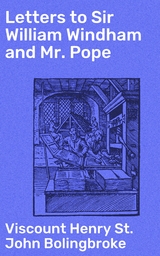 Letters to Sir William Windham and Mr. Pope - Henry St. John Bolingbroke  Viscount