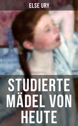 Studierte M&auml;del von heute - Else Ury