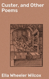 Custer, and Other Poems - Ella Wheeler Wilcox