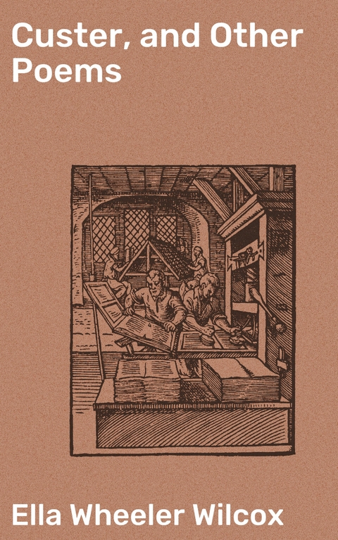 Custer, and Other Poems - Ella Wheeler Wilcox