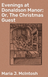Evenings at Donaldson Manor; Or, The Christmas Guest - MARIA J. MCINTOSH