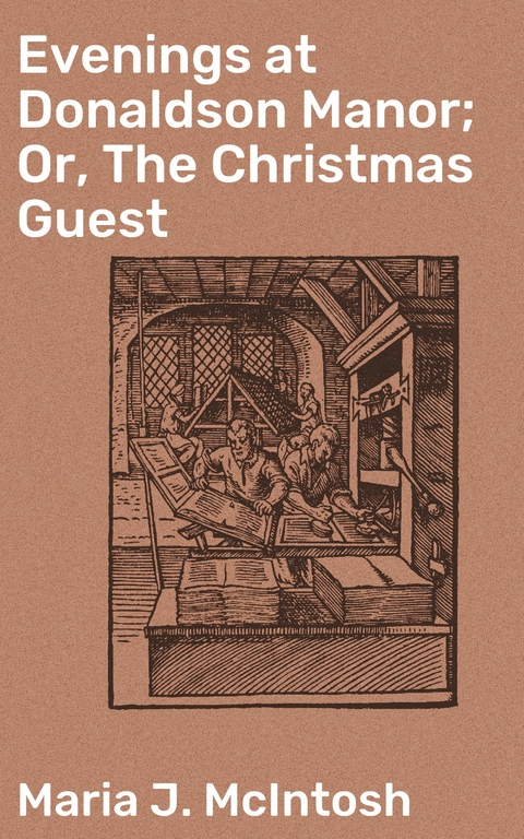 Evenings at Donaldson Manor; Or, The Christmas Guest - MARIA J. MCINTOSH