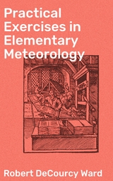 Practical Exercises in Elementary Meteorology - Robert Decourcy Ward
