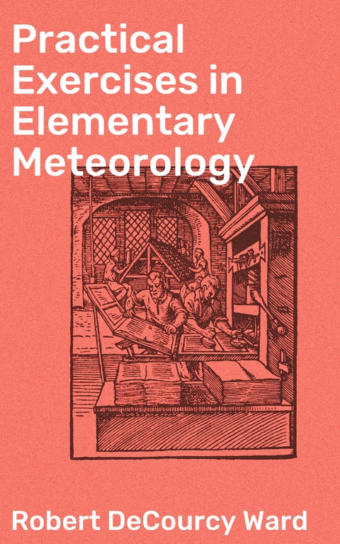 Practical Exercises in Elementary Meteorology - Robert Decourcy Ward
