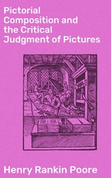 Pictorial Composition and the Critical Judgment of Pictures - Henry Rankin Poore