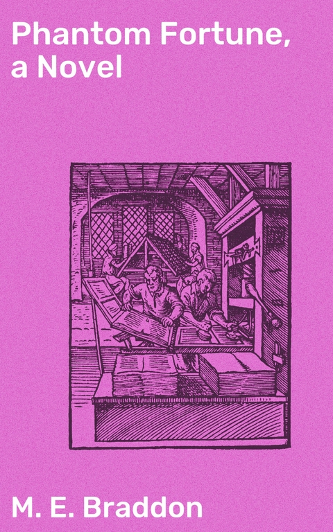 Phantom Fortune, a Novel - M. E. Braddon