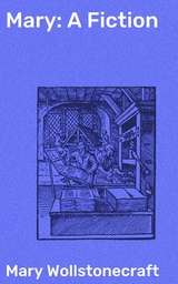 Mary: A Fiction - Mary Wollstonecraft