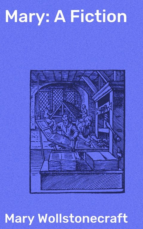 Mary: A Fiction - Mary Wollstonecraft