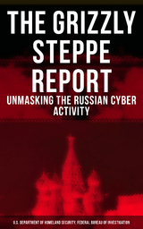 The Grizzly Steppe Report (Unmasking the Russian Cyber Activity) - U.S. Department of Homeland Security, Federal Bureau of Investigation
