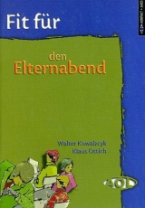 Fit f&uuml;r den Elternabend - Walter Kowalczyk, Klaus Ottich