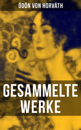 Gesammelte Werke - &Ouml;d&ouml;n von Horv&aacute;th