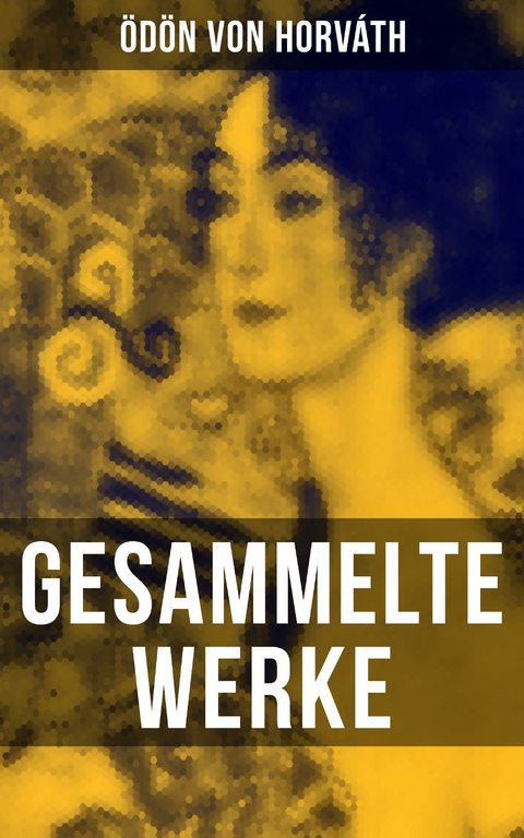 Gesammelte Werke - &Ouml;d&ouml;n von Horv&aacute;th