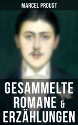 Marcel Proust: Gesammelte Romane & Erz&auml;hlungen - Marcel Proust