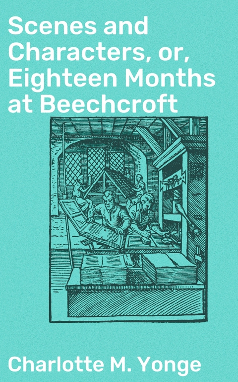 Scenes and Characters, or, Eighteen Months at Beechcroft - Charlotte M. Yonge