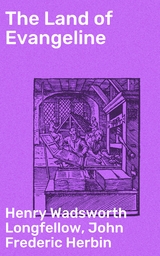 The Land of Evangeline - Henry Wadsworth Longfellow, John Frederic Herbin