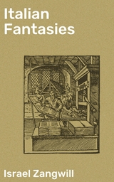 Italian Fantasies - Israel Zangwill