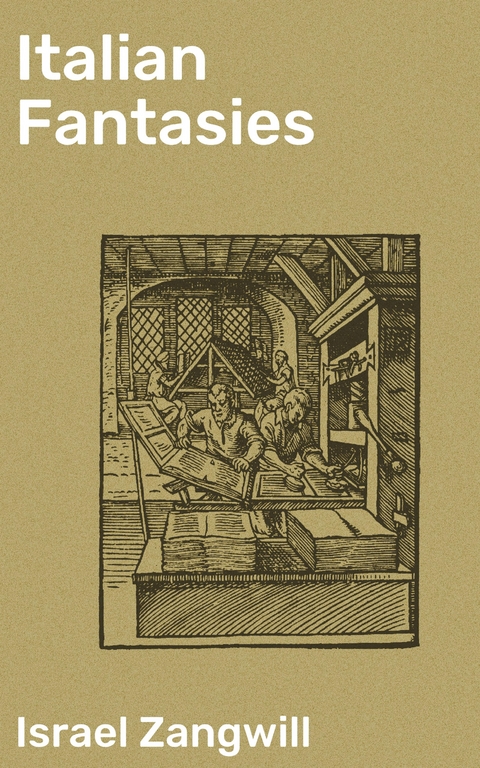 Italian Fantasies - Israel Zangwill