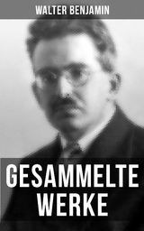 Gesammelte Werke von Walter Benjamin - Walter Benjamin