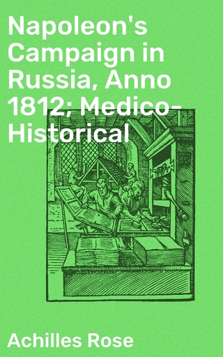 Napoleon's Campaign in Russia, Anno 1812; Medico-Historical