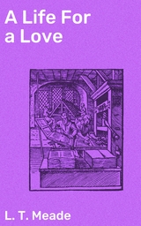 A Life For a Love - L. T. Meade