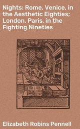 Nights: Rome, Venice, in the Aesthetic Eighties; London, Paris, in the Fighting Nineties - Elizabeth Robins Pennell