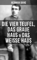Herman Bang: Die vier Teufel, Das graue Haus & Das wei&szlig;e Haus - Herman Bang