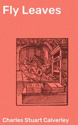 Fly Leaves - Charles Stuart Calverley